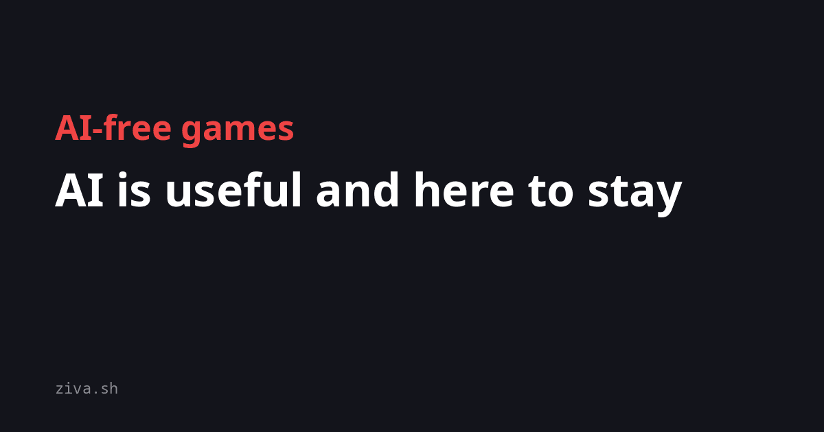 AI-free games: AI is useful and here to stay
